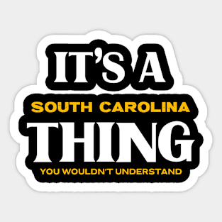 It's a South Carolina Thing You Wouldn't Understand Sticker